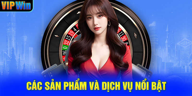 Các sản phẩm và dịch vụ nổi bật