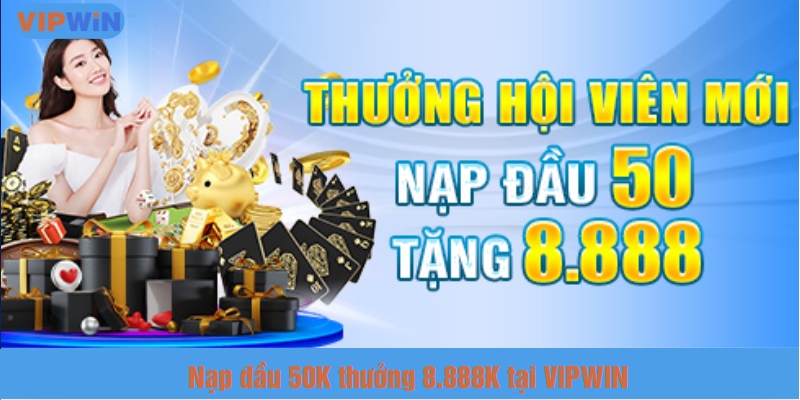 Nhận ngay 8.888K khi nạp lần đầu tại VIPWIN